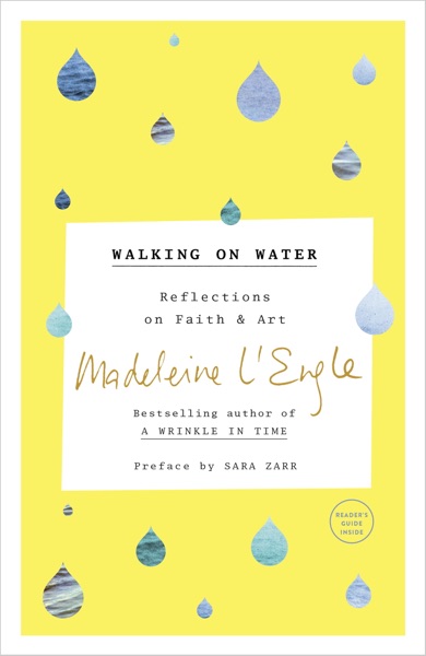 Walking on Water: Reflections on Faith and Art by Madeleine L'Engle
