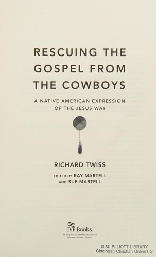 Rescuing the Gospel from the Cowboys: A Native American Expression of the Jesus Way by Richard Twiss