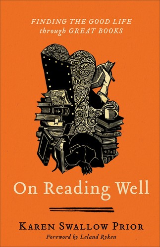On Reading Well: Finding the Good Life through Great Books by Karen Swallow Prior