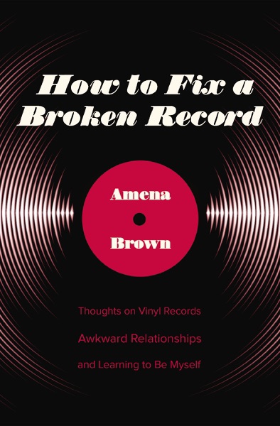 41z-rowKsjL._SX326_BO1,204,203,200_.jpg How to Fix a Broken Record: Thoughts on Vinyl Records, Awkward Relationships, and Learning to Be Myself by Amena Brown