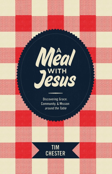 A Meal with Jesus: Discovering Grace, Community, and Mission around the Table (Re:Lit)