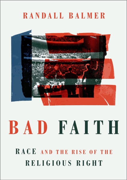 Bad Faith: Race and the Rise of the Religious Right cover image