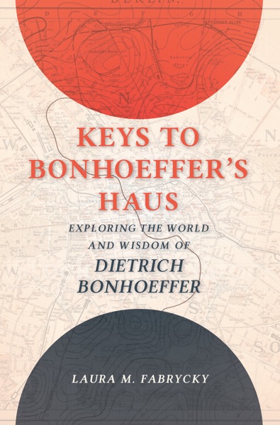 Keys to Bonhoeffer's Haus: Exploring the World and Wisdom of Dietrich Bonhoeffer cover image