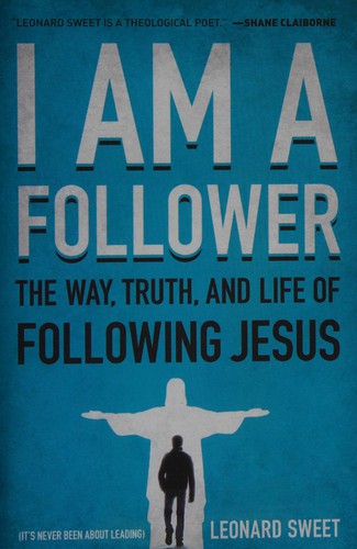 I Am a Follower: The Way, Truth, and Life of Following Jesus