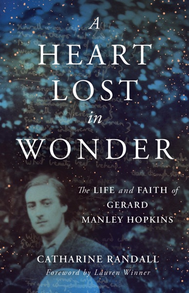 A Heart Lost in Wonder: The Life and Faith of Gerard Manley Hopkins cover image