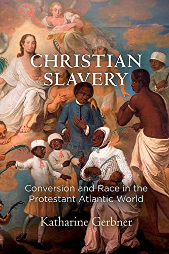 Christian Slavery: Conversion and Race in the Protestant Atlantic World cover image
