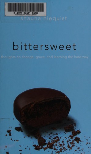 Bittersweet: Thoughts on Change, Grace, and Learning the Hard Way