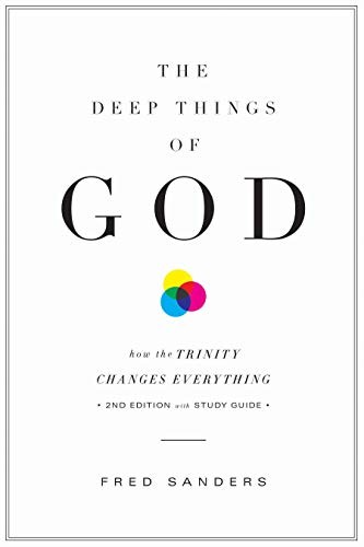 The Deep Things of God: How the Trinity Changes Everything