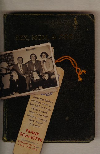 Sex, Mom, and God: How the Bible's Strange Take on Sex Led to Crazy Politics--and How I Learned to Love Women (and Jesus) Anyway