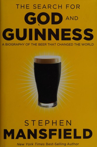 The Search for God and Guinness: A Biography of the Beer that Changed the World