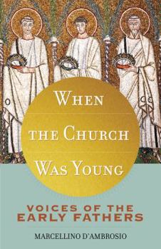 When the Church Was Young by Marcellino D'Ambrosio