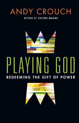 Playing God by Andy Crouch