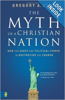 The Myth of a Christian Nation: How the Quest for Political Power Is Destroying the Church
