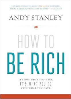 How to Be Rich: It's Not What You Have. It's What You Do With What You Have. by Andy Stanley