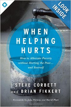 When Helping Hurts: How to Alleviate Poverty Without Hurting the Poor . . . and Yourself 