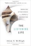 The Listening Life: Embracing Attentiveness in a World of Distraction by Adam McHugh