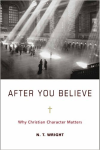 After You Believe: Why Christian Character Matters by NT Wright