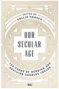 Our Secular Age: Ten years of Reading and Applying Charles Taylor