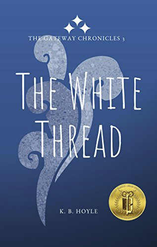 The White Thread by KB Hoyle (Gateway Chronicles #3)