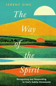 The Way of the Spirit: Recognizing and Responding to God’s Subtle Movements by Jeremy Daniel Sims cover image